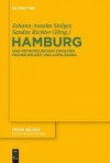 Hamburg: Eine Metropolregion Zwischen Fr Her Neuzeit Und Aufkl Rung - Johann Anselm Steiger, Sandra Richter