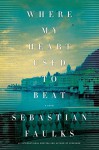 Where My Heart Used to Beat: A Novel - Sebastian Faulks