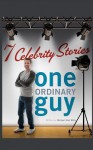 Seven Celebrity Stories, One Ordinary Guy - Michael-John Wolfe