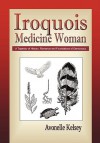 Iroquois Medicine Woman - Avonelle Kelsey