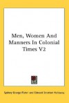 Men, Women and Manners in Colonial Times V2 - Sydney G. Fisher, Edward Stratton Holloway