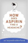 How Does Aspirin Find a Headache? (Imponderables Books) - David Feldman