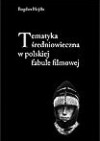 Tematyka średniowieczna w polskiej fabule filmowej - Bogdan Hojdis