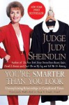 You're Smarter Than You Look: Uncomplicating Relationships in Complicated Times - Judy Sheindlin