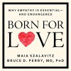 Born for Love: Why Empathy Is Essential - and Endangered - Bruce D. Perry, Maia Szalavitz, Corey M. Snow, Tantor Audio