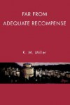 Far from Adequate Recompense - K. Miller