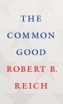 The Common Good - Robert B. Reich