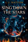 Sing Down the Stars - L.J. Hatton, Josin L. McQuein