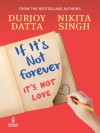 If It's Not Forever: It's Not Love - Durjoy Datta