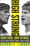 High Strung: Bjorn Borg, John McEnroe, and the Last Days of Tennis's Golden Age - Stephen Tignor