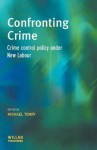 Confronting Crime: Crime Control Policy Under New Labour - Michael Tonry