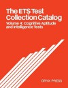 The Ets Test Collection Catalog: Volume 4: Cognitive Aptitude and Intelligence Tests - Educational Testing Service