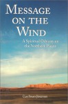 Message on the Wind: A Spiritual Odyssey on the Northern Plains - Clay S. Jenkinson