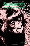 Sasquatch: searching for the answer - D.L. Soucy