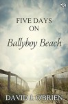 Five Days on Ballyboy Beach - David J. O'Brien