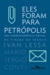 Eles foram para Petrópolis: uma correspondência virtual na virada do século - Ivan Lessa, Mario Sergio Conti