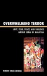 Overwhelming Terror: Love, Fear, Peace, and Violence Among the Semai of Malaysia - Robert Knox Dentan