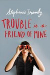 Trouble is a Friend of Mine - Stephanie Tromly