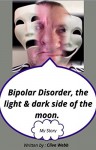 Bipolar Disorder, the light & dark side of the moon: My story - Clive Webb