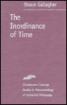 The Inordinance of Time - Shaun Gallagher