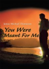 You Were Meant For Me - Michael Thomason