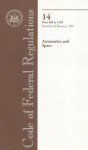 Code of Federal Regulations, Title 14, Aeronautics and Space, Pt. 200-1199, Revised as of January 1, 2007 - (United States) Office of the Federal Register, (United States) Office of the Federal Register