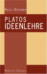 Platos Ideenlehre: Eine Einführung in den Idealismus - Paul Natorp