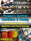 Prepper's Survival Medicine and Pantry: A Complete Guide on Medicine and Food Storage - Joseph N.