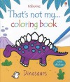 That's Not My Coloring Book Dinosaurs - Rachel Wells