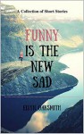 Funny is the New Sad - Ellyn Oaksmith