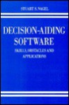 Decision Aiding Software: Skills, Obstacles, And Applications - Stuart S. Nagel