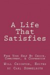 A Life That Satisfies: Free Your Self by Choice, Commitment, & Cooperation - Will Crichton