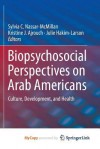 Biopsychosocial Perspectives on Arab Americans: Culture, Development, and Health - Sylvia C Nassar-McMillan, Kristine J Ajrouch, Julie Hakim-Larson