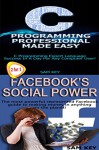 Programming #20:C Programming Professional Made Easy & Facebook Social Power (Facebook, Facebook Marketing, Social Media, C Programming, C++ Programming Languages, Android, C Programming) - Sam Key