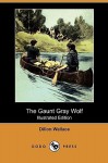 The Gaunt Gray Wolf (Illustrated Edition) (Dodo Press) - Dillon Wallace