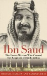 Ibn Saud: The Desert Warrior Who Created the Kingdom of Saudi Arabia - Barbara Bray, Michael Darlow