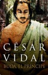 Buda, el príncipe (Spanish Edition) - César Vidal