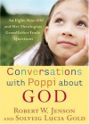 Conversations with Poppi about God: An Eight-Year-Old and Her Theologian Grandfather Trade Questions - Robert W. Jenson, Solveig Lucia Gold