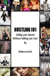 Hustling 101: Selling your Talents without Selling your Soul - Rebecca Scott