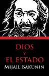 Dios y El Estado - Mikhail Aleksandrovich Bakunin