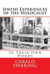 Jewish Experiences of the Holocaust: In Their Own Words - Gerald Darring
