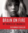 [(Brain on Fire: My Month of Madness )] [Author: Susannah Cahalan] [Nov-2012] - Susannah Cahalan