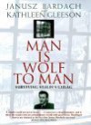 Man Is Wolf To Man - Janusz Bardach, Kathleen Gleeson