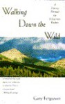 Walking Down the Wild: A Journey Through the Yellowstone Rockies - Gary Ferguson