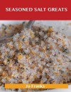 Seasoned Salt Greats: Delicious Seasoned Salt Recipes, the Top 76 Seasoned Salt Recipes - Jo Franks