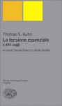 La tensione essenziale e altri saggi - Thomas S. Kuhn, Claudio Bartocci, Giulio Giorello, Mario Vadacchino