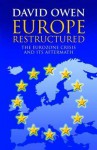 Europe Restructured - the Eurozone Crisis and its Aftermath - David Owen