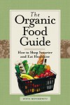 The Organic Food Guide: How to Shop Smarter and Eat Healthier - Steve Meyerowitz