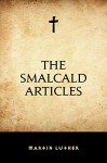 The Smalcald Articles - Martin Luther