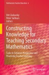 Constructing Knowledge for Teaching Secondary Mathematics: Tasks to Enhance Prospective and Practicing Teacher Learning - Orit Zaslavsky, Orit Zaslavsky